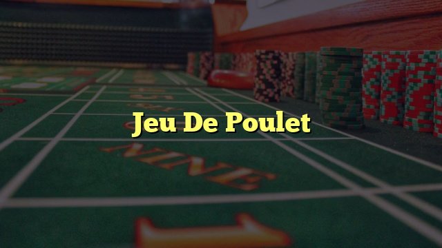 Le Jeu de Poulet Casino est-il le Meilleur Jeu de Hasard en Ligne France
